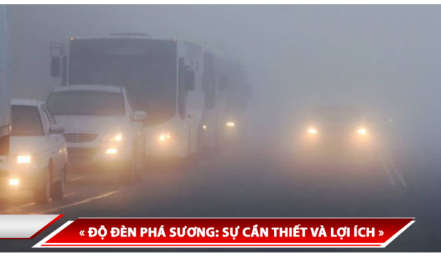 ĐỘ ĐÈN PHÁ SƯƠNG: SỰ CẦN THIẾT VÀ LỢI ÍCH